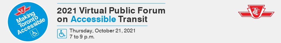 2021 Virtual TTC Forum on Accessible Transit Thursday, October 21, 2021 7 to 9 p.m.